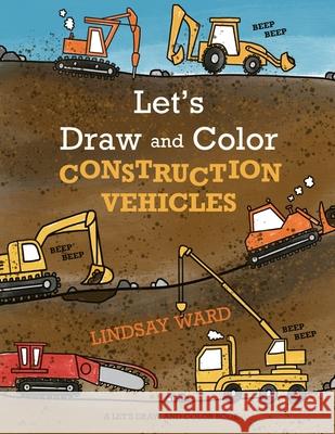 Let's Draw and Color Construction Vehicles Lindsay Ward 9781734356953 Critter Lit Press - książka