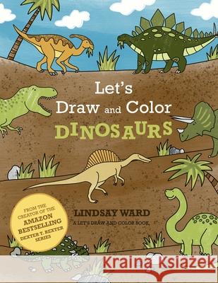 Let's Draw and Color Dinosaurs Lindsay Ward 9781734356960 Critter Lit Press - książka