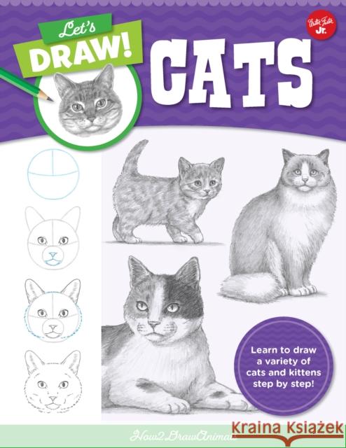 Let's Draw Cats: Learn to draw a variety of cats and kittens step by step! How2DrawAnimals 9780760380703 Walter Foster Jr. - książka