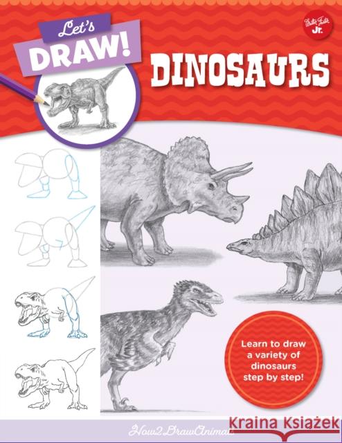 Let's Draw Dinosaurs: Learn to draw a variety of dinosaurs step by step! How2DrawAnimals 9780760380826 Quarto Publishing Group USA Inc - książka