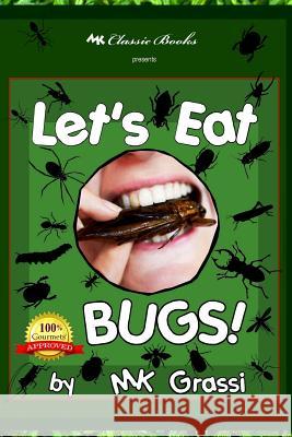 Let's Eat Bugs!: A Thought- Provoking Introduction to Edible Insects for Adventurous Teens and Adults (2nd Edition) Mk Grassi 9781499152845 Createspace - książka