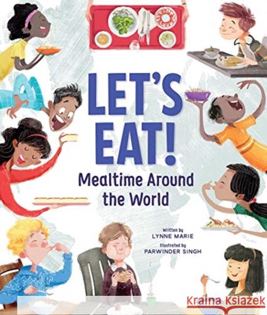 Let's Eat!: Mealtime Around the World Lynne Marie Parwinder Singh 9781506451947 Beaming Books - książka