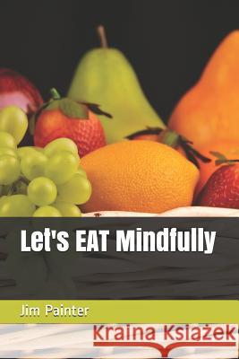 Let's EAT Mindfully Painter, Rosemary 9781728823393 Independently Published - książka