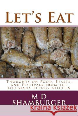 Let's Eat: Thoughts on Food, Feasts, and Festivals from the Louisiana Things Kitchen M. D. Shamburger 9781545006979 Createspace Independent Publishing Platform - książka
