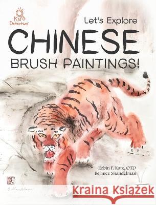 Let's Explore Chinese Brush Paintings! Robin Fran Katz, Nicole Filippone, Bernice Shandelman 9781953226020 Word Wiz - książka
