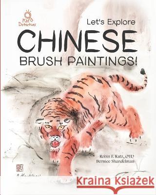 Let's Explore Chinese Brush Paintings! Robin Katz, Bernice Shandelman, Nicole Filippone 9781953226044 Insegna Publishing - książka