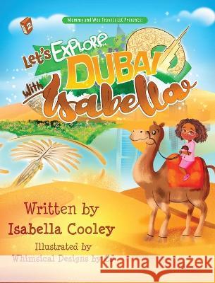 Let's Explore Dubai With Isabella Isabella M Cooley Whimsical Designs Cj Tyra Andre 9798985228748 Mommy and Wee Travels LLC - książka