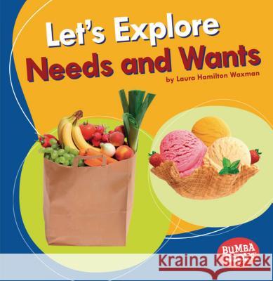 Let's Explore Needs and Wants Laura Hamilton Waxman 9781541545724 Lerner Classroom - książka