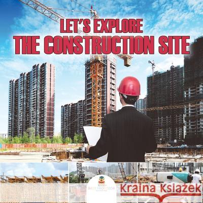 Let's Explore the Construction Site Baby Professor 9781682601259 Baby Professor - książka