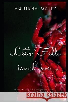 Let's Fall In Love: Adoration. Persuasion. Apprehension. Agnibha Maity 9781093964264 Independently Published - książka