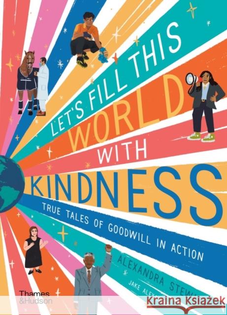 Let's fill this world with kindness: True tales of goodwill in action Alexandra Stewart 9780500653104 Thames & Hudson Ltd - książka