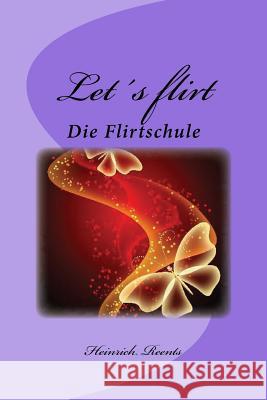 Let′s flirt: Eine kleine Flirtschule Reents, Heinrich 9781495364266 Createspace - książka