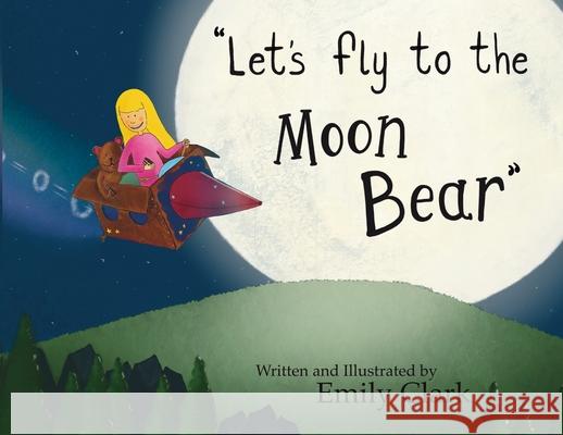 Let's fly to the Moon Bear Clark, Emily 9781527285484 Emily Clark - książka