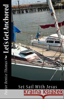 Let's Get Anchored: Set Sail With Jesus Thomas, Pastor Denise 9781539980278 Createspace Independent Publishing Platform - książka