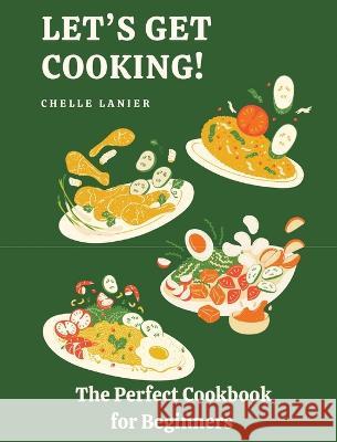 Let's Get Cooking: The Perfect Cookbook for Beginners Chelle Lanier Robin Chappell  9781088035177 Write Away Publishing Company, LLC - książka