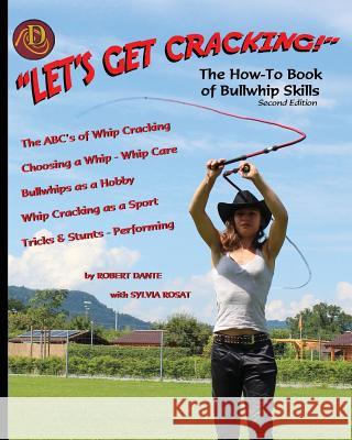 Let's Get Cracking! (Second Edition): The How-To Book of Bullwhip Skills MR Robert Dante 9781537458021 Createspace Independent Publishing Platform - książka