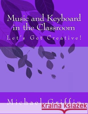 Let's get Creative! Michael Griffin (University of British Columbia Canada) 9781492977100 Createspace Independent Publishing Platform - książka