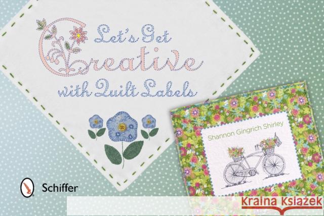 Let's Get Creative with Quilt Labels Gingrich Shirley, Shannon 9780764344725 Schiffer Publishing - książka