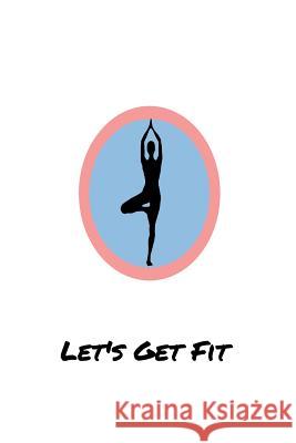 Let's Get Fit: A log for your workout or weight loss journey Fit Press 9781095406410 Independently Published - książka