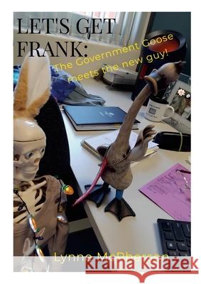 Let's Get Frank: The Government Goose meets the new guy! Lynne McPherson 9781445266572 Lulu.com - książka