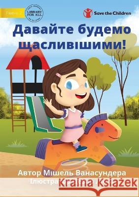 Let's Get Happy! - Давайте будемо щасливішими! Michelle Wanasundera, Cesar Lista 9781922895493 Library for All - książka