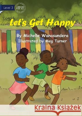 Let's Get Happy UPDATED Michelle Wanasundera Meg Turner  9781922991249 Library for All - książka