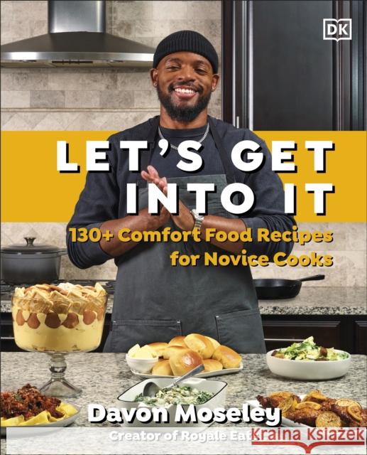 Let's Get Into It: 130+ Comfort Food Recipes for Novice Cooks Davon Moseley 9780593958612 DK Publishing (Dorling Kindersley) - książka