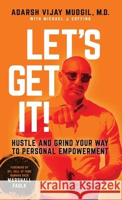 Let's Get It!: Hustle and Grind Your Way to Personal Empowerment Adarsh Vijay Mudgil, Marshall Faulk, Michael J Coffino 9781783241828 Wordzworth Publishing - książka