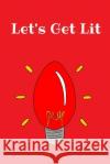 Let's Get Lit: Christmas Notebook, 100 Pages Joyful Journals 9781730954443 Independently Published