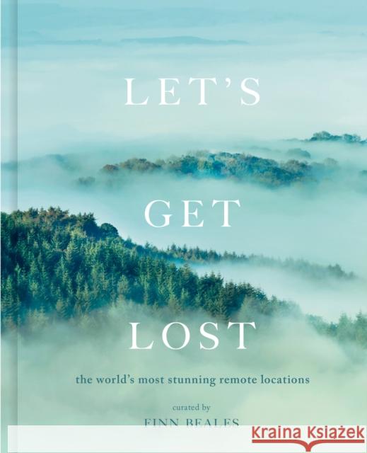 Let's Get Lost: the world's most stunning remote locations Finn Beales 9780711256101 White Lion Publishing - książka