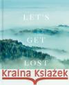 Let's Get Lost: the world's most stunning remote locations Finn Beales 9780711256101 White Lion Publishing