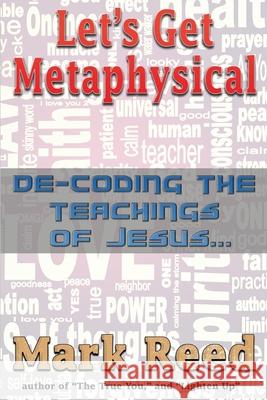 Let's Get Metaphysical: De-Coding the Teachings of Jesus Russell Phillips Mark Reed 9781086848366 Independently Published - książka