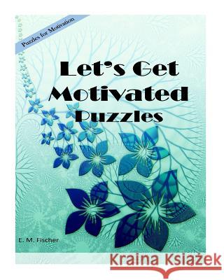 Let's Get Motivated: Puzzles E. M. Fischer 9781979472050 Createspace Independent Publishing Platform - książka