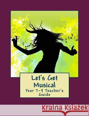 Let's Get Musical Year 7-9 Teacher's Guide Chris Gill 9781976114724 Createspace Independent Publishing Platform - książka