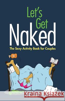 Let's Get Naked: The Sexy Activity Book for Couples Lovebook, Robyn Durst, Robyn Durst 9781936806430 Love Book LLC - książka