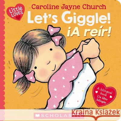 Let's Giggle! / ¡A Reír!: A Little Love Book Church, Caroline Jayne 9781338896749 Scholastic en Espanol - książka