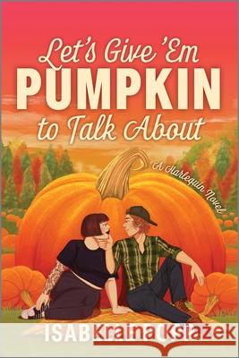 Let's Give 'em Pumpkin to Talk about: A Spicy Fall Romance Isabelle Popp 9781335507235 Afterglow Books by Harlequin - książka