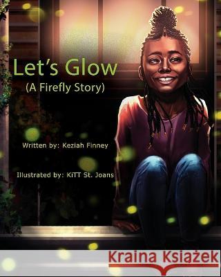 Let's Glow (A Firefly Story) Keziah A Finney Kitt St Joans LLC Molo Global Consulting 9781736297513 Unlimited Light, LLC - książka