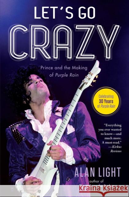 Let's Go Crazy: Prince and the Making of Purple Rain Alan Light 9781476776750 Atria Books - książka