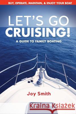 Let's Go Cruising!: A Guide to Family Boating Joy Smith 9780986242267 Jsbooks - książka