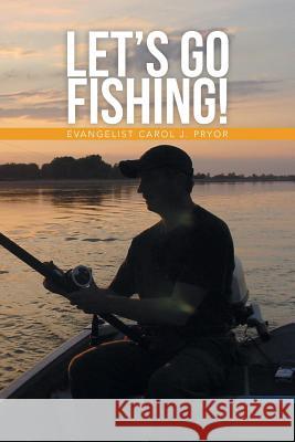 Let's Go Fishing! Evangelist Carol J. Pryor 9781493174256 Xlibris Corporation - książka