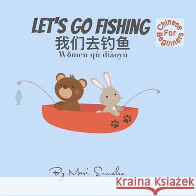 Let's go fishing 我们去钓鱼 Wǒmen qù diàoyú: Dual Language Edition Chinese simplified for Beginners Sumalee, Mari 9781549928550 Independently Published - książka