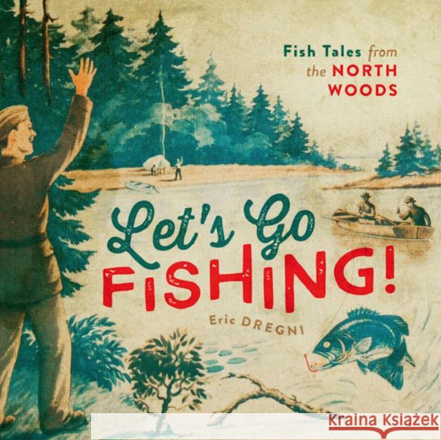 Let's Go Fishing!: Fish Tales from the North Woods Eric Dregni 9780816693214 University of Minnesota Press - książka