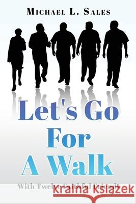 Let's Go For A Walk: With Twelve Faithful Friends Michael L Sales 9781662816307 Xulon Press - książka