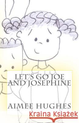 Let's Go Joe and Josephine Aimee Hughes 9781539407416 Createspace Independent Publishing Platform - książka