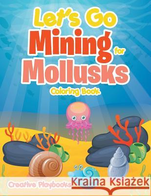 Let's Go Mining for Mollusks Coloring Book Creative 9781683237778 Creative Playbooks - książka