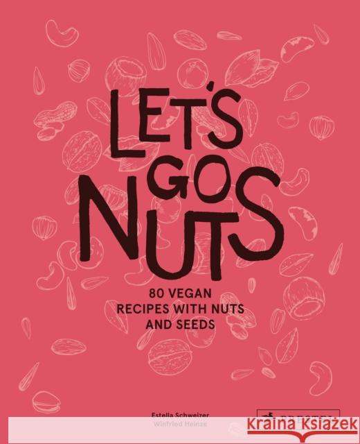 Let's Go Nuts: 80 Vegan Recipes with Nuts and Seeds Estella Schweizer 9783791388373 Prestel Publishing - książka