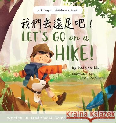 Let's go on a hike! Written in Traditional Chinese, Pinyin and English: A bilingual children's book Katrina Liu, Heru Setiawan 9781953281074 Katrina Liu - książka