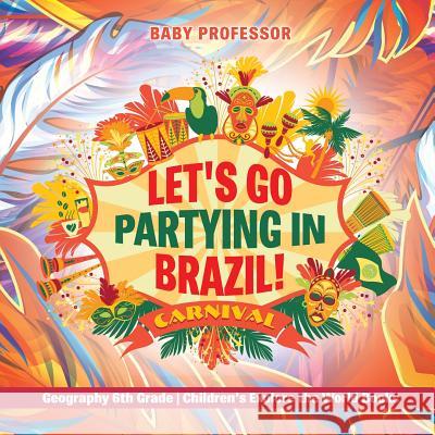 Lets Go Partying in Brazil Baby Professor 9781541915817 Baby Professor - książka