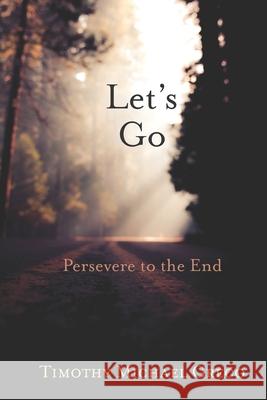 Let's Go: Persevere To The End Timothy Michael Greco 9781790759613 Independently Published - książka